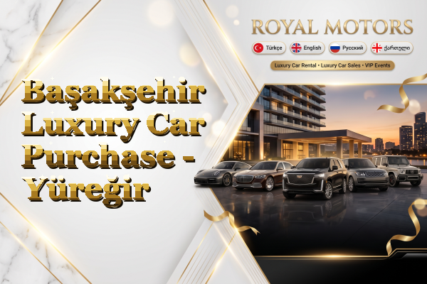 Başakşehir Luxury Car Purchase - Yüreğir