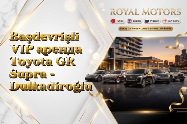 Başdevrişli VIP аренда Toyota GR Supra - Dulkadiroğlu