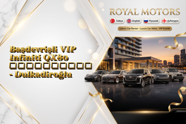 Başdevrişli VIP Infiniti QX80 გაქირავება - Dulkadiroğlu