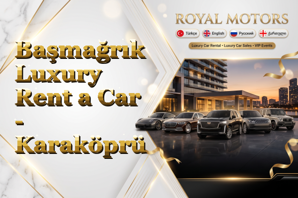 Başmağrık Luxury Rent a Car - Karaköprü