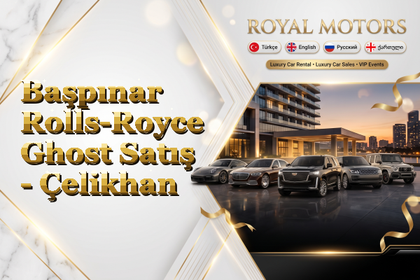 Başpınar Rolls-Royce Ghost Satış - Çelikhan
