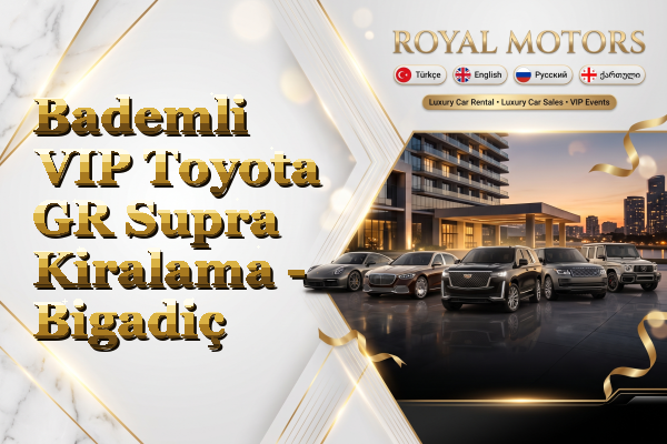 Bademli VIP Toyota GR Supra Kiralama - Bigadiç