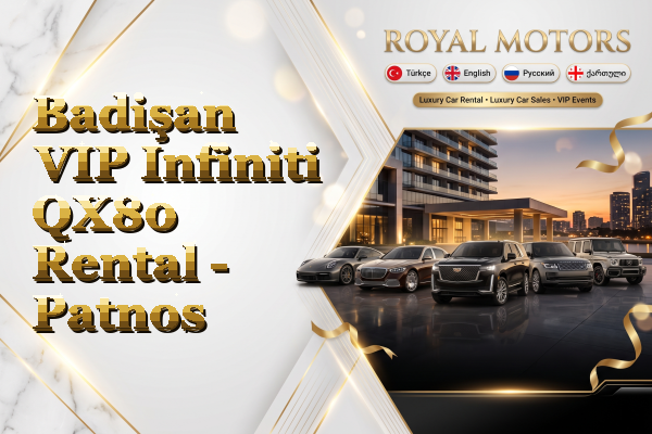 Badişan VIP Infiniti QX80 Rental - Patnos
