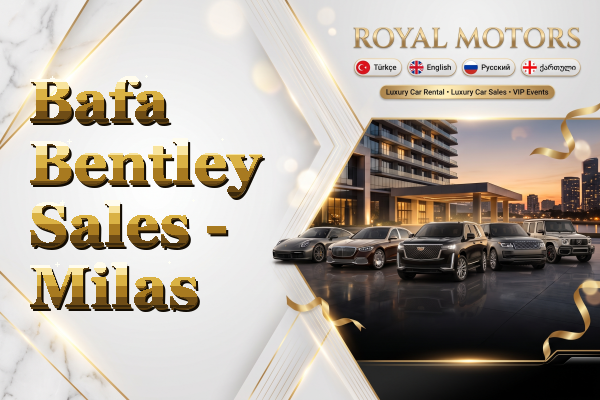 Bafa Bentley Sales - Milas
