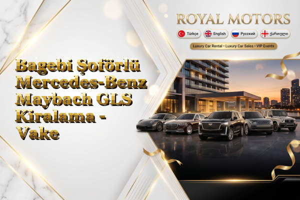 Bagebi Şoförlü Mercedes-Benz Maybach GLS Kiralama - Vake