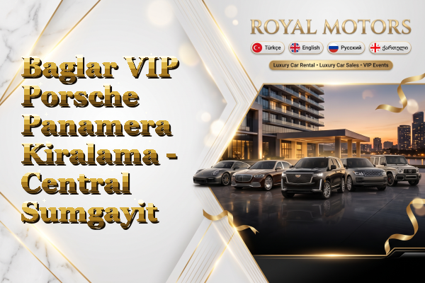 Baglar VIP Porsche Panamera Kiralama - Central Sumgayit