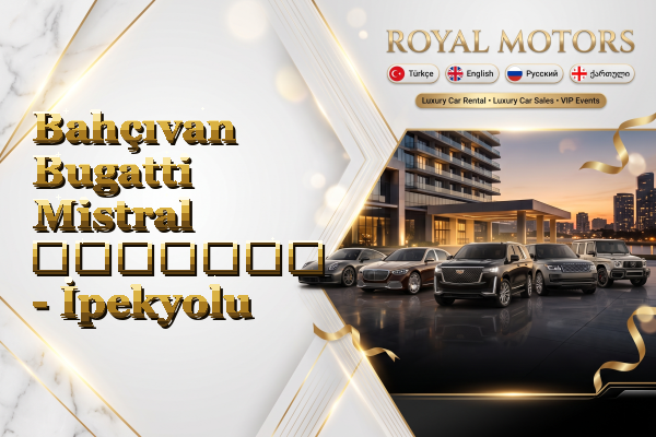 Bahçıvan Bugatti Mistral გაყიდვა - İpekyolu