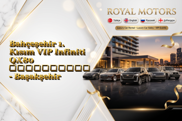Bahçeşehir 1. Kısım VIP Infiniti QX80 გაქირავება - Başakşehir