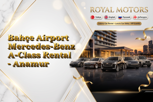 Bahçe Airport Mercedes-Benz A-Class Rental - Anamur
