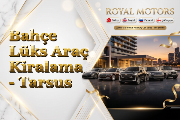 Bahçe Lüks Araç Kiralama - Tarsus