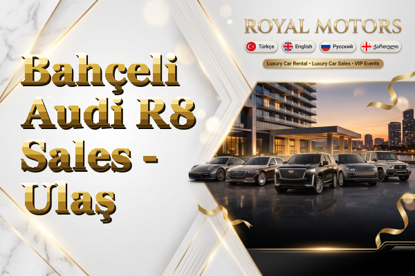 Bahçeli Audi R8 Sales - Ulaş