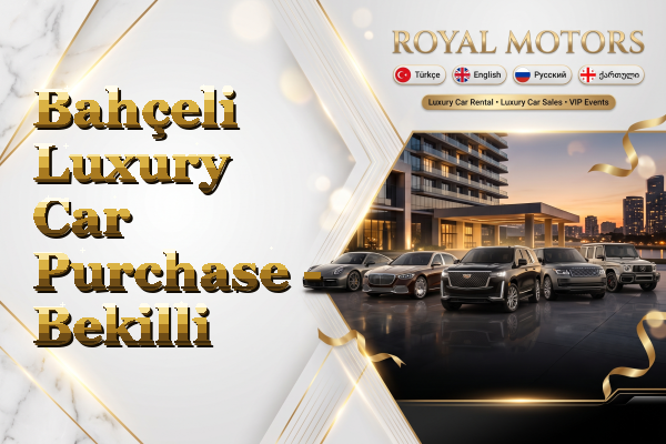 Bahçeli Luxury Car Purchase - Bekilli