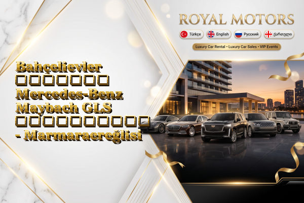 Bahçelievler მძღოლით Mercedes-Benz Maybach GLS გაქირავება - Marmaraereğlisi
