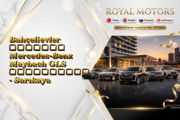 Bahçelievler მძღოლით Mercedes-Benz Maybach GLS გაქირავება - Sarıkaya