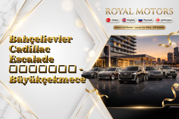 Bahçelievler Cadillac Escalade გაყიდვა - Büyükçekmece
