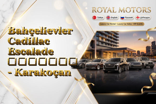Bahçelievler Cadillac Escalade გაყიდვა - Karakoçan