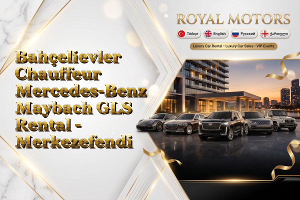 Bahçelievler Chauffeur Mercedes-Benz Maybach GLS Rental - Merkezefendi