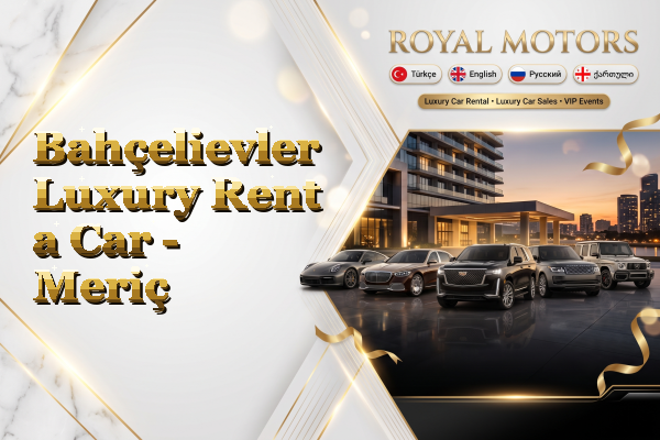 Bahçelievler Luxury Rent a Car - Meriç