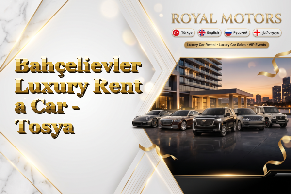 Bahçelievler Luxury Rent a Car - Tosya
