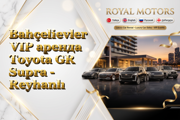 Bahçelievler VIP аренда Toyota GR Supra - Reyhanlı