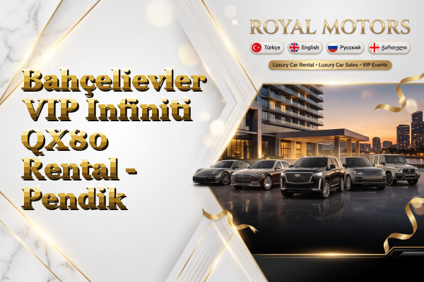 Bahçelievler VIP Infiniti QX80 Rental - Pendik