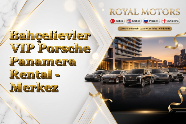 Bahçelievler VIP Porsche Panamera Rental - Merkez