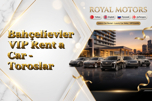 Bahçelievler VIP Rent a Car - Toroslar