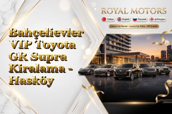 Bahçelievler VIP Toyota GR Supra Kiralama - Hasköy