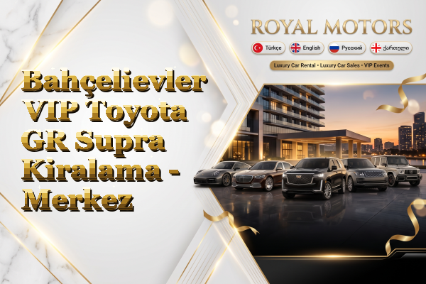 Bahçelievler VIP Toyota GR Supra Kiralama - Merkez