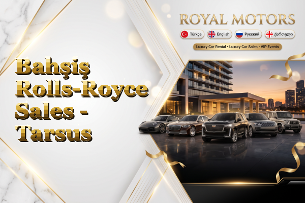 Bahşiş Rolls-Royce Sales - Tarsus