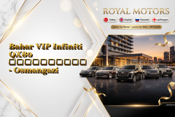 Bahar VIP Infiniti QX80 გაქირავება - Osmangazi