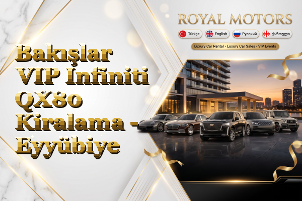 Bakışlar VIP Infiniti QX80 Kiralama - Eyyübiye