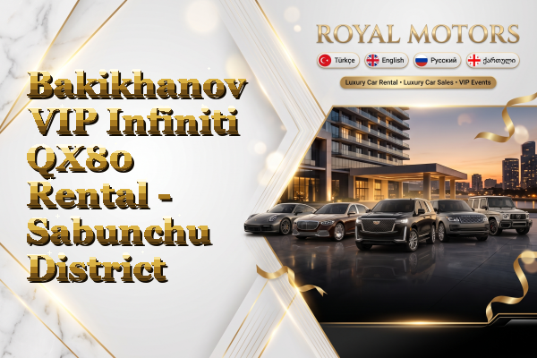 Bakikhanov VIP Infiniti QX80 Rental - Sabunchu District