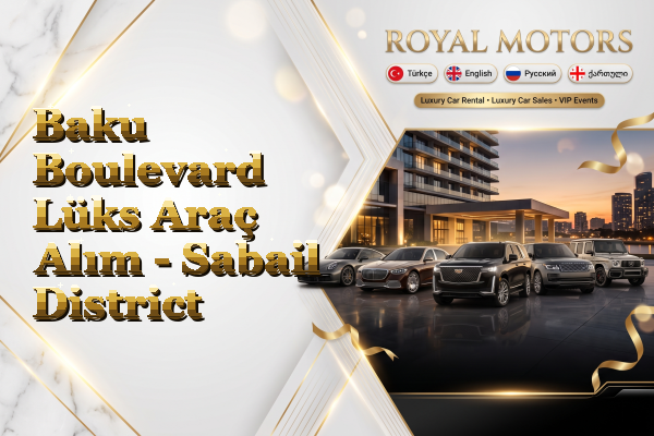 Baku Boulevard Lüks Araç Alım - Sabail District