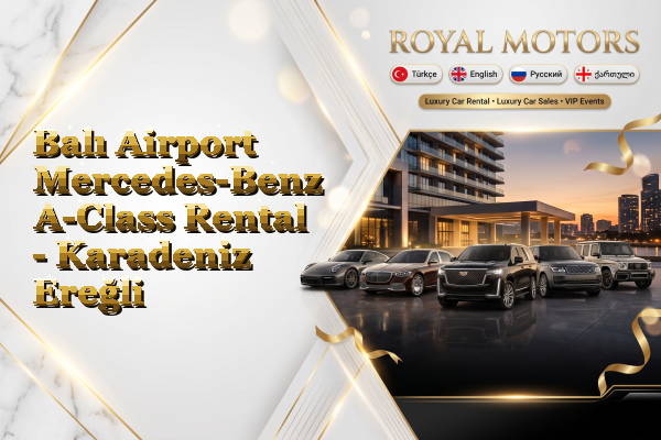 Balı Airport Mercedes-Benz A-Class Rental - Karadeniz Ereğli