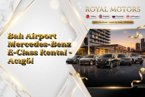 Balı Airport Mercedes-Benz E-Class Rental - Acıgöl