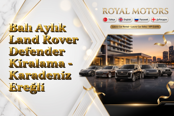 Balı Aylık Land Rover Defender Kiralama - Karadeniz Ereğli