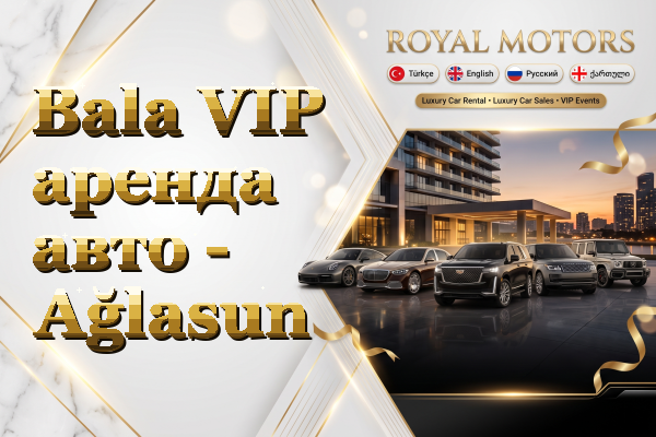 Bala VIP аренда авто - Ağlasun