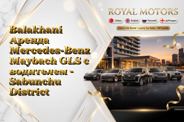 Balakhani Аренда Mercedes-Benz Maybach GLS с водителем - Sabunchu District