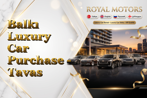 Balkı Luxury Car Purchase - Tavas