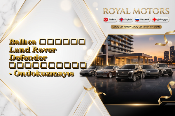 Ballıca თვიური Land Rover Defender გაქირავება - Ondokuzmayıs