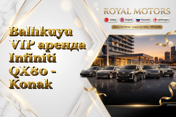 Ballıkuyu VIP аренда Infiniti QX80 - Konak