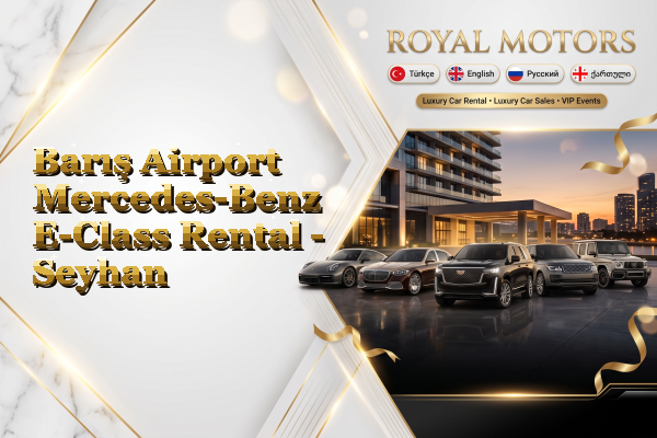 Barış Airport Mercedes-Benz E-Class Rental - Seyhan