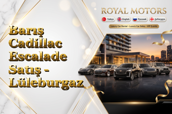 Barış Cadillac Escalade Satış - Lüleburgaz