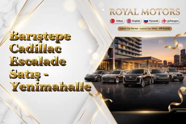 Barıştepe Cadillac Escalade Satış - Yenimahalle