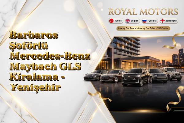 Barbaros Şoförlü Mercedes-Benz Maybach GLS Kiralama - Yenişehir