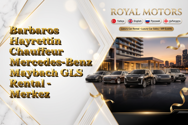 Barbaros Hayrettin Chauffeur Mercedes-Benz Maybach GLS Rental - Merkez