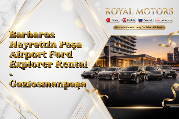 Barbaros Hayrettin Paşa Airport Ford Explorer Rental - Gaziosmanpaşa