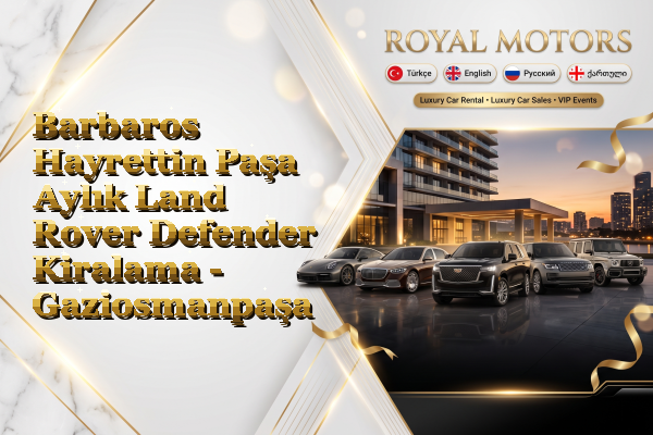 Barbaros Hayrettin Paşa Aylık Land Rover Defender Kiralama - Gaziosmanpaşa