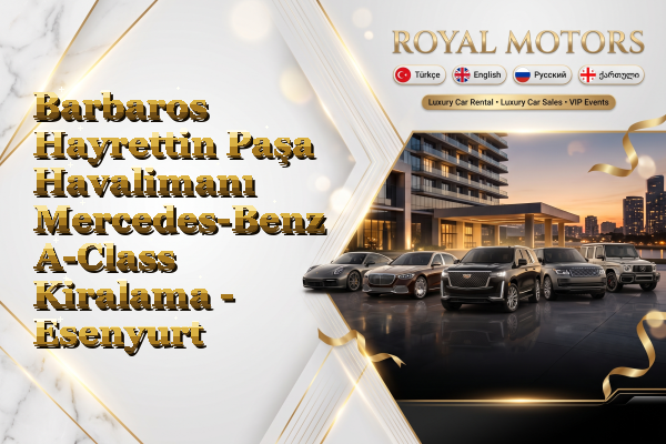 Barbaros Hayrettin Paşa Havalimanı Mercedes-Benz A-Class Kiralama - Esenyurt